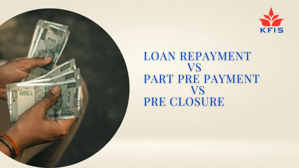 Loan Repayment vs Part Pre Payment vs Pre Closure, What’s the Best Strategy to Save Maximum Interest?